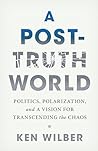 A Post-Truth World by Ken Wilber