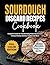Sourdough Discard Recipes Cookbook For Beginners: Complete Guide for Transforming Waste Starters into Artisan Breads, Pastries, Cookies and More