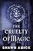 The Cruelty of Magic (The Cruel Origins Book 1)