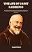 THE LIFE OF SAINT PADRE PIO...