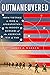 Outmaneuvered: America's Tragic Encounter with Warfare from Vietnam to Afghanistan