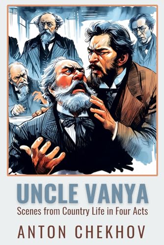 UNCLE VANYA: Scenes from Country Life in Four Acts