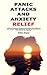 Panic Attacks and Anxiety Relief: A Guide to Preventing, Alleviating and Managing Panic Attacks and Other Anxiety-Related Conditions so That You Can Be in Control of Your Mind and Your Happiness