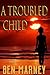 A Troubled Child by Ben Marney