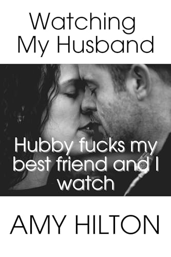Watching my Husband: My husband fucks my best friend and I watch. Polyamory. Substitute wife. Wife's first time lesbian bisexual. Wife shares husband with best friend. Rough sex. Choking. (Kindle Edition)