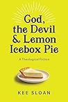 God, the Devil & Lemon Icebox Pie: A Theological Fiction