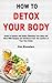 How to Detox Your Body: Gui...