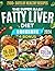 THE SUPER EASY FATTY LIVER DIET COOKBOOK: The Complete Fatty Liver Diet: 2100+ Delicious Low-Carb Recipes & a 28-Day Plan to Support Liver Function Without Sacrifices For Beginner