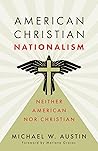 American Christian Nationalism by Michael W. Austin