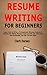 Resume Writing for Beginner...