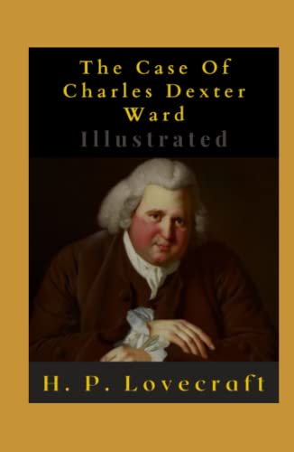 The Case Of Charles Dexter Ward Illustrated: Fiction