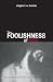 The Foolishness Of God by Siegbert W. Becker The Foolishness Of God by Siegbert W. Becker