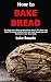 How to Bake Bread: The Begi...
