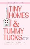 Tiny Homes & Tummy Tucks:: A Spiritual Downsizing, Revised Edition Tiny Homes & Tummy Tucks:: A Spiritual Downsizing, Revised Edition