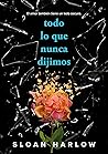 Todo lo que nunca dijimos by Sloan Harlow