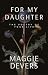 For My Daughter by Maggie Devers For My Daughter by Maggie Devers