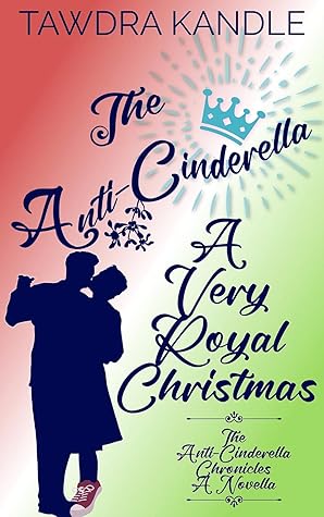 The Anti-Cinderella: A Very Royal Christmas (The Anti-Cinderella Chronicles #3.5)