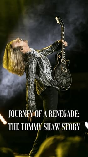 Journey of a Renegade: The Tommy Shaw Story (Kindle Edition)