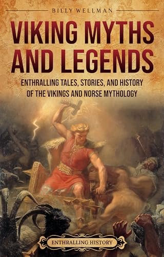 Viking Myths and Legends: Enthralling Tales, Stories, and History of the Vikings and Norse Mythology (Scandinavia)