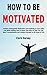 How to Be Motivated: Achiev...