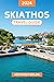 Skiathos Travel Guide 2024 by Anthony Bolds