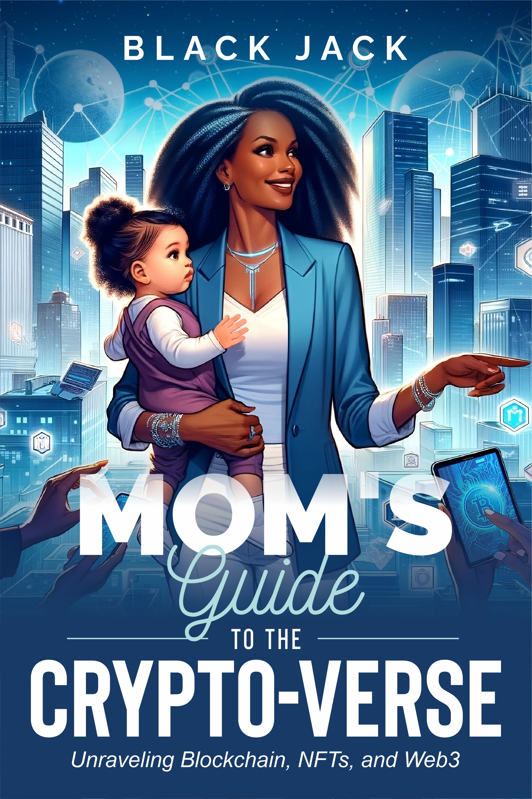 MOM'S Guide to the CRYPTO-VERSE: Unraveling Blockchain, NFT's, and Web3