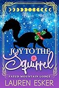Joy to the Squirrel (Fated Mountain Lodge #3)