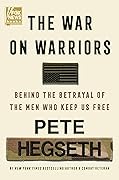 The War on Warriors: Behind the Betrayal of the Men Who Keep Us Free 