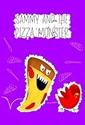 Sammy and the Pizza Monster: A Funny and Interactive Children’s Book for Early Readers, Pre-K, Grade 1 and 2nd Grade (Sammy Bird)