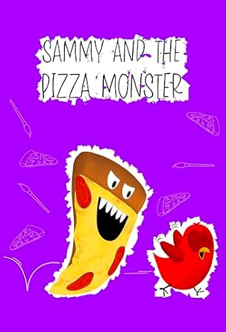Sammy and the Pizza Monster: A Funny and Interactive Children’s Book for Early Readers, Pre-K, Grade 1 and 2nd Grade (Sammy Bird)