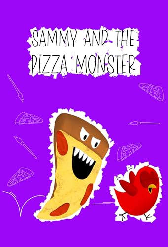 Sammy and the Pizza Monster: A Funny and Interactive Children’s Book for Early Readers, Pre-K, Grade 1 and 2nd Grade (Sammy Bird)