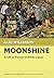Moonshine: A Life in Pursuit of White Liquor (Nonpareil Books, 13)