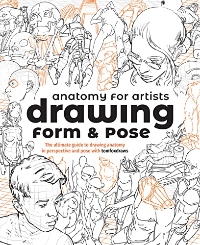 Anatomy for Artists: Drawing Form & Pose: The ultimate guide to drawing anatomy in perspective and pose with tomfoxdraws (Kindle Edition)