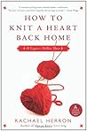 How to Knit a Heart Back Home by Rachael Herron