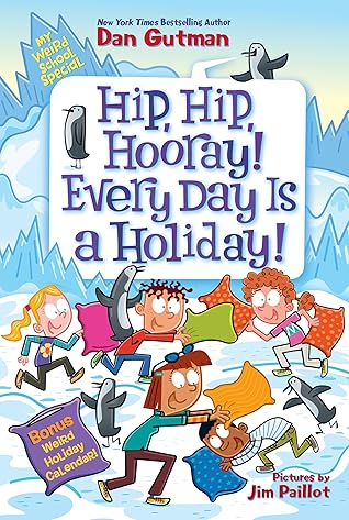 Hip, Hip, Hooray! Every Day Is a Holiday! (My Weird School Special, #11)