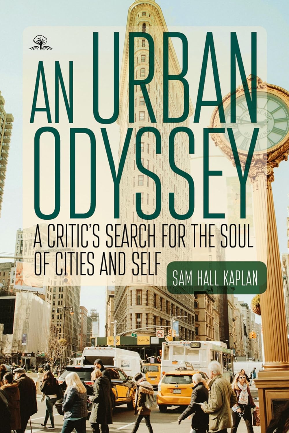 An Urban Odyssey: A Critic’s Search for the Soul of Cities and Self