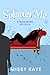 Splatter Me by Missy Kaye