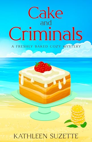 Cake and Criminals: A Freshly Baked Cozy Mystery (Kindle Edition)
