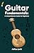 Guitar Fundamentals : A Com...