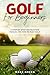 Golf for Beginners: A Step-by-Step Instruction Manual on How to Play Golf