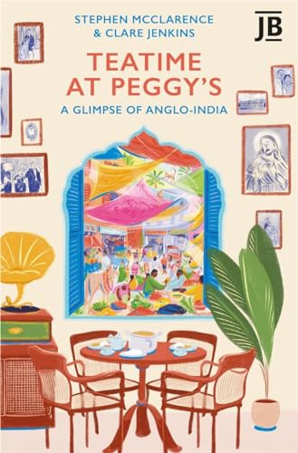 Teatime at Peggy's: A Glimpse of Anglo-India (Paperback)