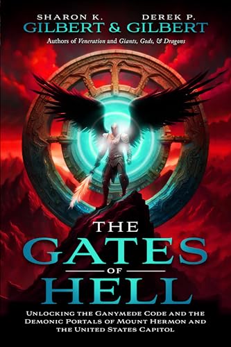 The Gates of Hell: Unlocking the Ganymede Code and the Demonic Portals of Mount Hermon and the United States Capitol (Kindle Edition)