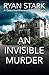 An Invisible Murder by Ryan  Stark