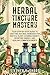 Herbal Tincture Mastery by Stephen H. Sharp