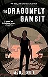 The Dragonfly Gambit by A.D.  Sui