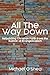 All the Way Down: Rebuilding Christian Faith from the Rubble of Evangelicalism