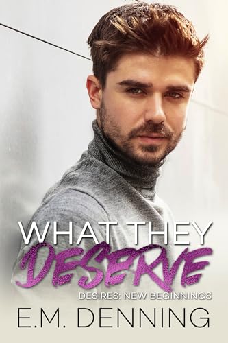 What They Deserve (Desires: New Beginnings Book 3)