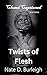 Twists of Flesh by Nate D. Burleigh