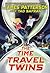 The Time Travel Twins (The Time Travel Twins, #1)