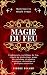 Magie du feu: Maîtrisez la ...